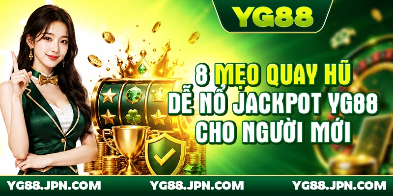 Mẹo quay hũ dễ nổ Jackpot YG88