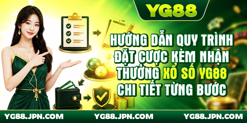 Hướng dẫn quy trình đặt cược kèm nhận thưởng xổ số YG88 chi tiết từng bước