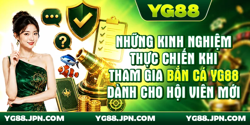 Những kinh nghiệm thực chiến khi tham gia Bắn cá YG88 dành cho hội viên mới